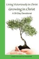 Living Victoriously in Christ: Growing in Christ di Cindy Cross, Lisa Vanderbilt edito da Crosslink Publishing