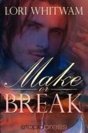 Make Or Break di Lori Whitwam edito da Etopia Press