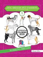 Dog Breeds Pet Fashion Illustration Encyclopedia Coloring Companion Book: Volume 7 Working Breeds di Laurren Darr edito da LEFT PAW PR