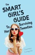 The Smart Girl's Guide to Surviving Her Twenties di Courtney Livingston edito da THOUGHT CATALOG BOOKS