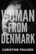 The Woman from Denmark di Christine Fraizer edito da WiDo Publishing