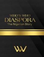 Who's Who Diaspora: The Nigerian Story 2nd Edition: The Nigerian Story 2nd Edition di Linda Anukwuem edito da BOOKBABY