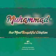 Muhammad the Most Beautiful Creation di Yara Mahdi, Rula Bulbul edito da LIGHTNING SOURCE INC