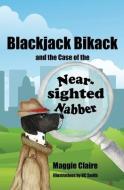 Blackjack Bikack And The Case Of The Near-Sighted Nabber di Claire Maggie Claire edito da World Castle Publishing, LLC