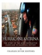 Hurricane Katrina: The Story of the Most Destructive Hurricane in American History di Charles River Editors edito da Createspace Independent Publishing Platform