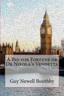 A Bid for Fortune or Dr Nikola's Vendetta di Guy Newell Boothby edito da Createspace Independent Publishing Platform