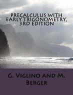 Precalculus with Early Trigonometry 3rd Edition di G. Viglino, M. Berger edito da Createspace Independent Publishing Platform