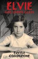 Elvie, Girl Under Glass di Elvira Cordileone edito da Renaissance