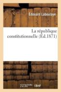 La Rï¿½publique Constitutionnelle di Laboulaye-E edito da Hachette Livre - Bnf