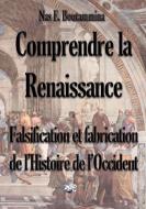 Comprendre la Renaissance - Falsification et fabrication de l'Histoire de l'Occident di Nas E. Boutammina edito da Books on Demand
