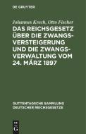 Das Reichsgesetz über die Zwangsversteigerung und die Zwangsverwaltung vom 24. März 1897 di Johannes Krech, Otto Fischer edito da De Gruyter