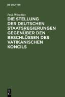 Die Stellung der Deutschen Staatsregierungen gegenüber den Beschlüssen des vatikanischen Koncils di Paul Hinschius edito da De Gruyter