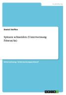 Spitzen schneiden (Unterweisung Friseur/in) di Daniel Steffen edito da GRIN Verlag