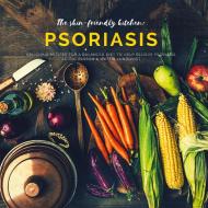 The skin-friendly kitchen: psoriasis di Astrid Olsson, Mattis Lundqvist edito da BuchHörnchen-Verlag