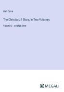 The Christian; A Story, In Two Volumes di Hall Caine edito da Megali Verlag