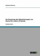 Die Ursprünge des Djihad-Konzepts von Osama bin Ladens Al-Quaida di Katharina Reimann edito da GRIN Verlag