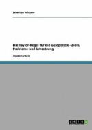 Die Taylor-regel Fur Die Geldpolitik - Ziele, Probleme Und Umsetzung di Sebastian Wilckens edito da Grin Verlag