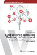 Facebook und Social Media Marketing im Spitzensport di Daniel Schildorfer edito da AV Akademikerverlag