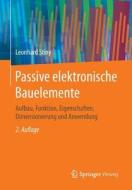 Passive elektronische Bauelemente di Leonhard Stiny edito da Vieweg+Teubner Verlag