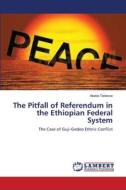 The Pitfall of Referendum in the Ethiopian Federal System di Abeba Tadesse edito da LAP Lambert Academic Publishing