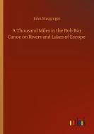 A Thousand Miles in the Rob Roy Canoe on Rivers and Lakes of Europe di John Macgregor edito da Outlook Verlag