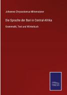 Die Sprache der Bari in Central-Afrika di Johannes Chrysostomus Mitterrutzner edito da Salzwasser-Verlag GmbH