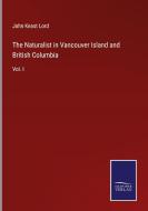 The Naturalist in Vancouver Island and British Columbia di John Keast Lord edito da Salzwasser-Verlag