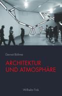 Architektur und Atmosphäre di Gernot Böhme edito da Fink Wilhelm GmbH + Co.KG