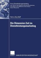 Die Dimension Zeit im Dienstleistungsmarketing di Hans-Jörg Aleff edito da Deutscher Universitätsverlag