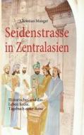 Seidenstrasse in Zentralasien di Christian Munger edito da Books on Demand