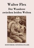 Der Wanderer zwischen beiden Welten di Walter Flex edito da Hofenberg