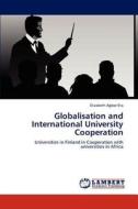 Globalisation and International University Cooperation di Elizabeth Agbor Eta edito da LAP Lambert Academic Publishing