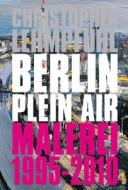 Christopher Lehmpfuhl: Berlin Plein Air. Paintings 1995 a 2010 edito da Dom Publishers