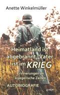 Heimatland ist abgebrannt, Vater ist im Krieg - Erinnerungen an kriegerische Zeiten - Autobiografie di Winkelmüller Anette edito da DeBehr, Verlag