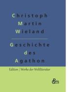Geschichte des Agathon di Christoph Martin Wieland edito da Gröls Verlag