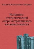 Istoriko-statisticheskij Ocherk Astrahanskogo Kazach'ego Vojska di Vasilij Vasil Skvortsov edito da Book On Demand Ltd.