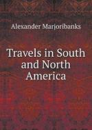 Travels In South And North America di Alexander Marjoribanks edito da Book On Demand Ltd.