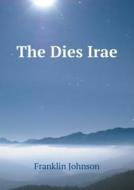 The Dies Irae di Franklin Johnson edito da Book On Demand Ltd.