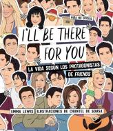 I'll Be There for You: La Vida Según Los Protagonistas de Friends di Emma Lewis, Chantel De Sousa edito da PLANETA PUB