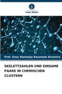 SKELETTZAHLEN UND EINSAME PAARE IN CHEMISCHEN CLUSTERN di Enos Masheija Rwantale Kiremire edito da Verlag Unser Wissen