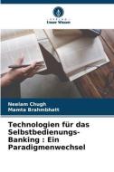 Technologien für das Selbstbedienungs-Banking : Ein Paradigmenwechsel di Neelam Chugh, Mamta Brahmbhatt edito da Verlag Unser Wissen