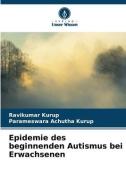 Epidemie des beginnenden Autismus bei Erwachsenen di Ravikumar Kurup, Parameswara Achutha Kurup edito da Verlag Unser Wissen