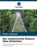 Der medizinische Diskurs über Alzheimer di Nadira Chahboub edito da Verlag Unser Wissen