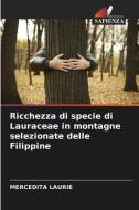 Ricchezza di specie di Lauraceae in montagne selezionate delle Filippine di Mercedita Laurie edito da ED NOTRE SAVIOR