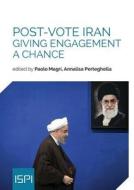 Post-Vote Iran: Giving Engagement a Chance di Annalisa Perteghella, Paolo Magri edito da LEDIZIONI