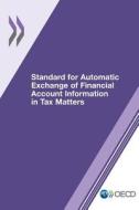 Standard For Automatic Exchange Of Financial Account Information In Tax Matters di Organisation for Economic Co-Operation and Development edito da Organization For Economic Co-operation And Development (oecd