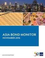Asia Bond Monitor - November 2016 di Asian Development Bank edito da Asian Development Bank