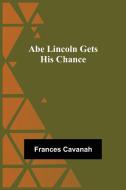 Abe Lincoln Gets His Chance di Frances Cavanah edito da Alpha Editions