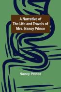 A Narrative of the Life and Travels of Mrs. Nancy Prince di Nancy Prince edito da Alpha Editions