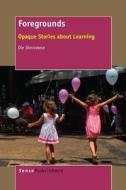 Foregrounds: Opaque Stories about Learning di Ole Skovsmose edito da SENSE PUBL